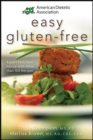 Image for American Dietetic Association Easy Gluten-Free: Expert Nutrition Advice with More Than 100 Recipes