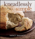 Image for Kneadlessly Simple: Fabulous, Fuss-Free, No-Knead Breads