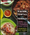 Image for Tacos, Tortas, and Tamales: Flavors from the Griddles, Pots, and Streetside Kitchens of Mexico