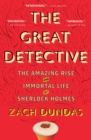 Image for The Great Detective: The Amazing Rise and Immortal Life of Sherlock Holmes