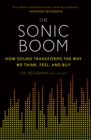 Image for The sonic boom: how sound transforms the way we think, feel, and buy