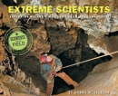 Image for Extreme Scientists : Exploring Nature&#39;s Mysteries from Perilous Places