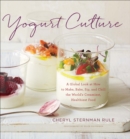 Image for Yogurt Culture: A Global Look at How to Make, Bake, Sip, and Chill the World&#39;s Creamiest, Healthiest Food