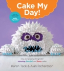 Image for Cake My Day!: Easy, Eye-Popping Designs for Stunning, Fanciful, and Funny Cakes