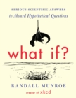 Image for What If?: Serious Scientific Answers to Absurd Hypothetical Questions