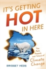 Image for It&#39;s getting hot in here  : the past, the present, and the future of global warming