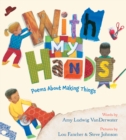 Image for With My Hands : Poems About Making Things