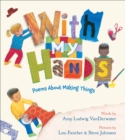 Image for With My Hands: Poems About Making Things