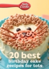 Image for Betty Crocker 20 Best Birthday Cakes Recipes For Tots