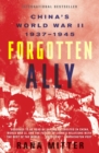 Image for Forgotten ally  : China&#39;s World War II, 1937-1945