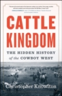 Image for Cattle Kingdom: The Hidden History of the Cowboy West
