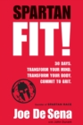 Image for Spartan fit!: 30 days, transform your mind, transform your body, commit to grit