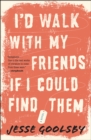 Image for I&#39;d Walk with My Friends If I Could Find Them: A Novel