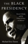 Image for The black presidency: Barack Obama and the politics of race in America