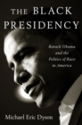 Image for The Black Presidency : Barack Obama and the Politics of Race in America