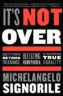 Image for It&#39;s Not Over: Getting Beyond Tolerance, Defeating Homophobia, &amp; Winning True Equality