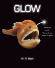 Image for Glow : Animals with Their Own Night-Lights