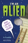Image for I&#39;m an Alien and I Want to Go Home
