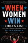 Image for When women win: EMILY&#39;s list and the rise of women in American politics