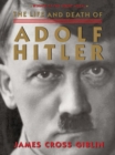 Image for The life and death of Adolf Hitler