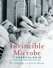 Image for Invincible Microbe : Tuberculosis and the Never-Ending Search for a Cure