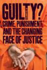Image for Guilty: crime, punishment, and the changing face of justice