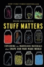 Image for Stuff Matters : Exploring the Marvelous Materials That Shape Our Man-Made World