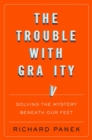 Image for Trouble with Gravity: Solving the Mystery Beneath Our Feet