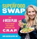 Image for Superfood Swap: The 4-Week Plan to Eat What You Crave Without the C.R.A.P.