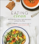 Image for Eating Clean: The 21-Day Plan to Detox, Fight Inflammation, and Reset Your Body