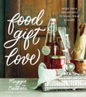 Image for Food Gift Love: More than 100 Recipes to Make, Wrap, and Share
