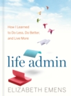 Image for Life Admin : How I Learned to Do Less, Do Better, and Live More