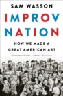 Image for Improv Nation: How We Made a Great American Art