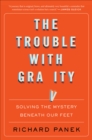 Image for The trouble with gravity: solving the mystery beneath our feet