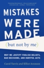 Image for Mistakes Were Made (but Not by Me) : Why We Justify Foolish Beliefs, Bad Decisions, and Hurtful Acts