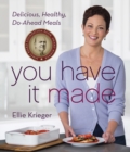 Image for You have it made  : delicious, healthy do-ahead meals