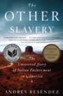 Image for The other slavery: the uncovered story of Indian enslavement in America
