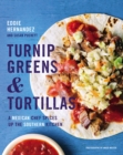 Image for Turnip greens &amp; tortillas  : a Mexican chef spices up the southern kitchen