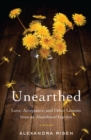 Image for Unearthed: Love, Acceptance, and Other Lessons from an Abandoned Garden