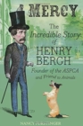 Image for Mercy : The Incredible Story of Henry Bergh, Founder of the ASPCA and Friend to Animals