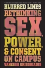 Image for Blurred Lines: Rethinking Sex, Power, and Consent on Campus