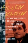 Image for Allen Klein : The Man Who Bailed Out the Beatles, Made the Stones, and Transformed Rock & Roll