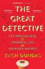 Image for The Great Detective : The Amazing Rise and Immortal Life of Sherlock Holmes