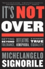 Image for It&#39;s Not Over : Getting Beyond Tolerance, Defeating Homophobia, and Winning True Equality