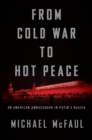 Image for From Cold War To Hot Peace : An American Ambassador in Putin&#39;s Russia