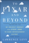 Image for To Pixar and beyond: my unlikely journey with Steve Jobs to make entertainment history