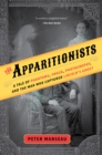 Image for The apparitionists: a tale of phantoms, fraud, photography, and the man who captured Lincoln&#39;s ghost