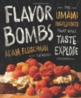 Image for Flavor bombs  : the umami ingredients that make taste explode
