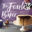 Image for The fearless baker  : simple secrets for baking like a pro