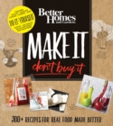 Image for Better Homes and Gardens Make It, Don&#39;t Buy It: 300+ Recipes for Real Food Made Better